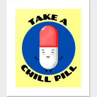 Take A Chill Pill | Chill Pill Pun Posters and Art